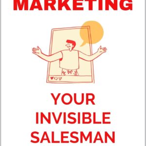 Marketing - Your Invisible Salesman: The Silent Force Behind Every Successful Business
